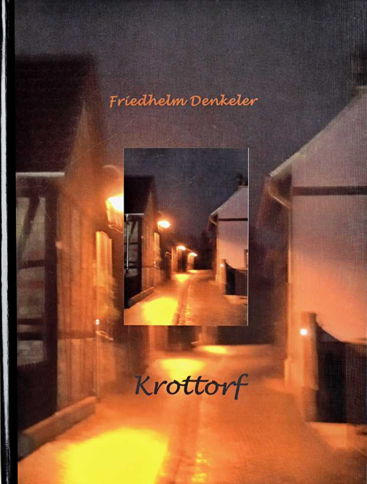 Künstlerbuch »Krottorf«, 27x20 cm, 88 Seiten, Hardcover, Selbstverlag © Friedhelm Denkeler 2008